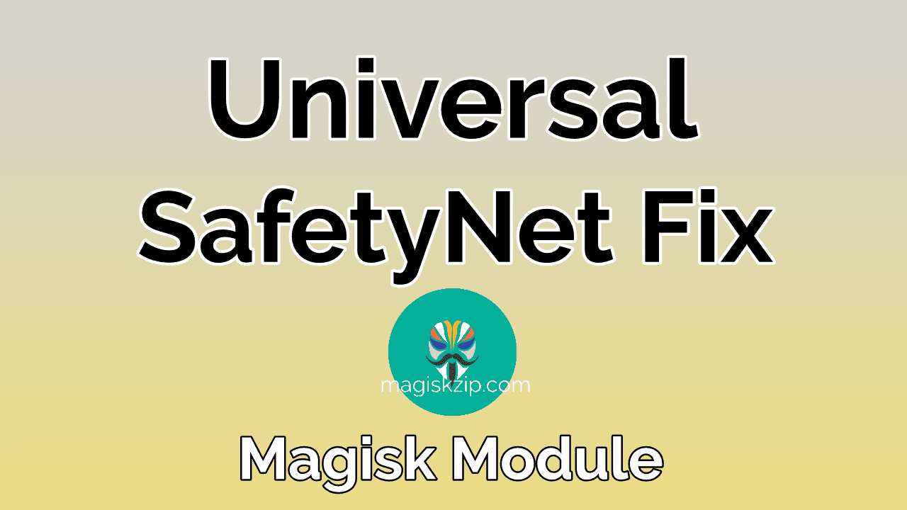 Universal SafetyNet Fix Magisk module​ Download Latest Version