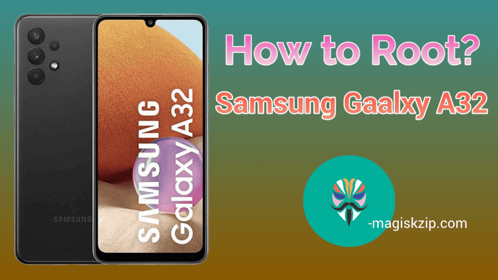How to Root Samsung Galaxy A32 5G using Magisk
