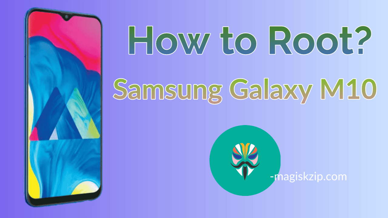 How to Root Samsung Galaxy M10 using Magisk