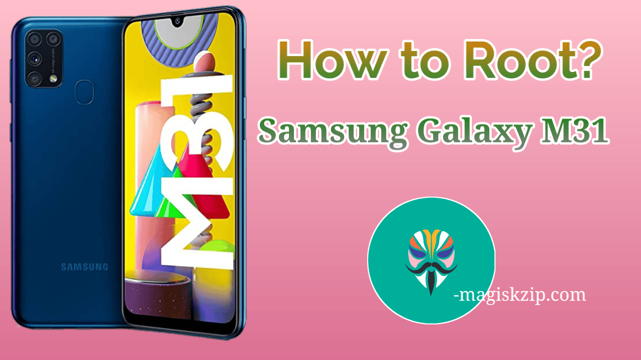 How to Root Samsung Galaxy M31 using Magisk