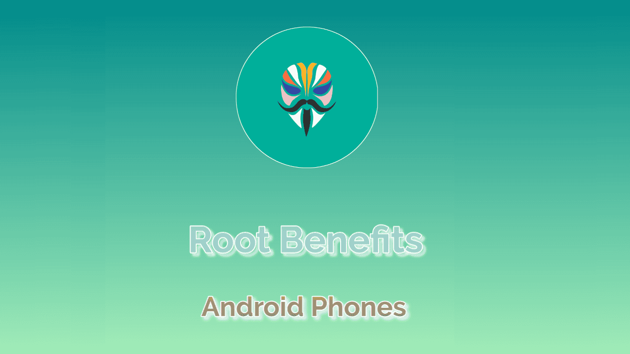 Advantages of Root Android Phones via Magisk