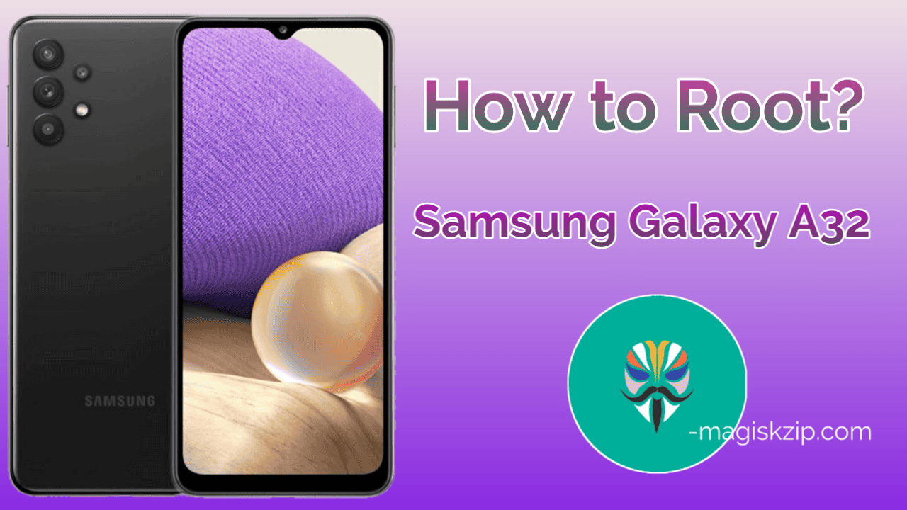 How to Root Samsung Galaxy A32 4G using Magisk
