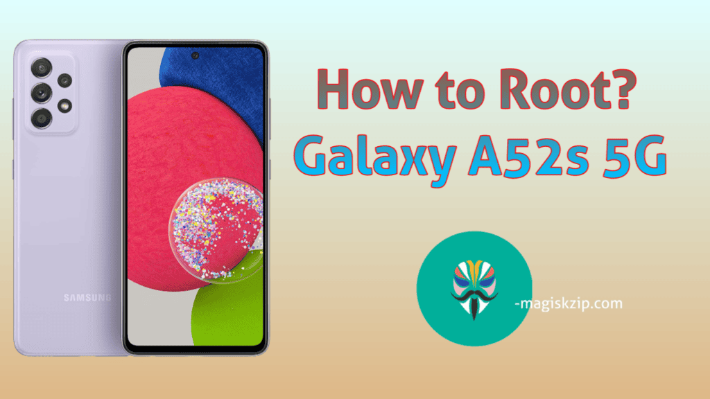 How to Root Samsung Galaxy A52s 5G using Magisk