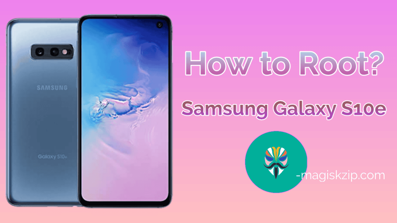 How to Root Samsung Galaxy S10e using Magisk