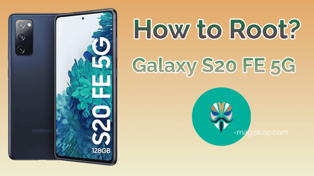 How to Root Samsung Galaxy S20 FE 5G using Magisk