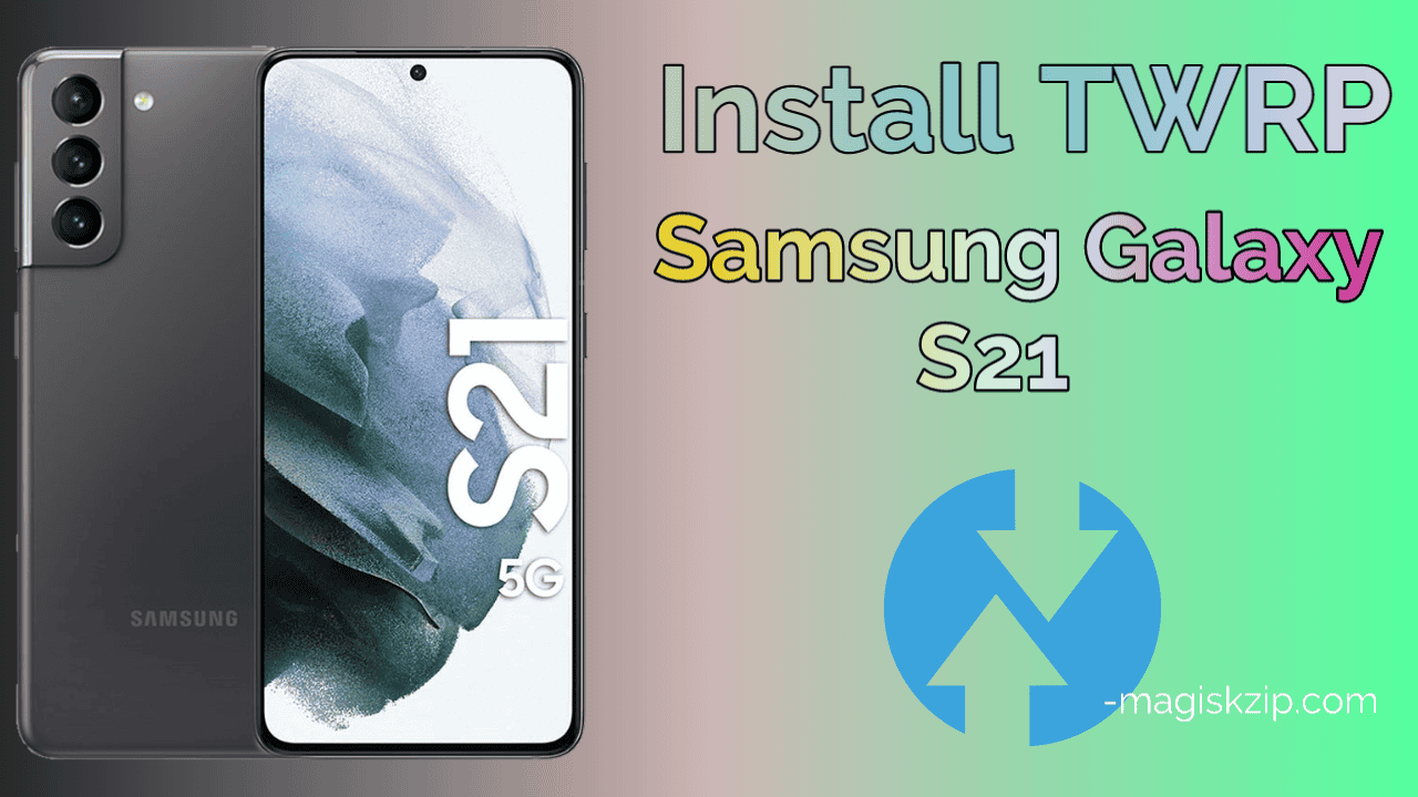 Install TWRP Recovery on Samsung Galaxy S21