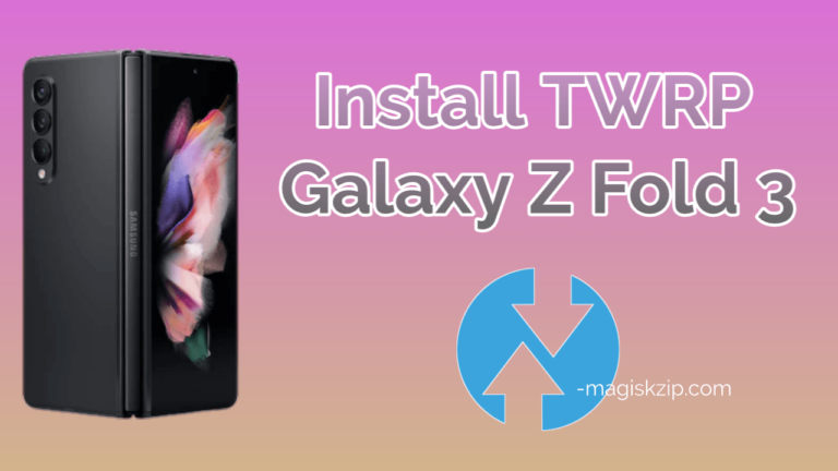 Install TWRP Recovery on Samsung Galaxy Z Fold 3