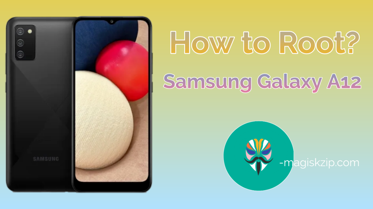 How to Root Samsung Galaxy A12 using Magisk