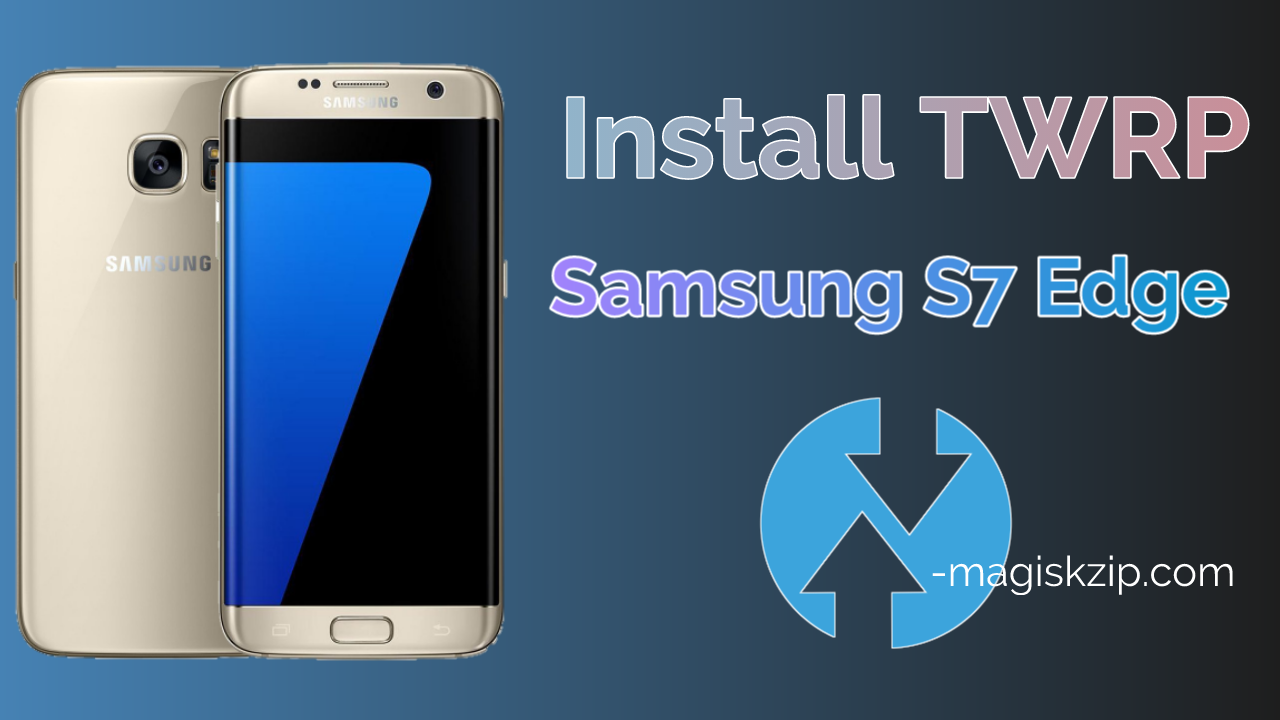 Install TWRP Recovery on Samsung Galaxy S7 Edge