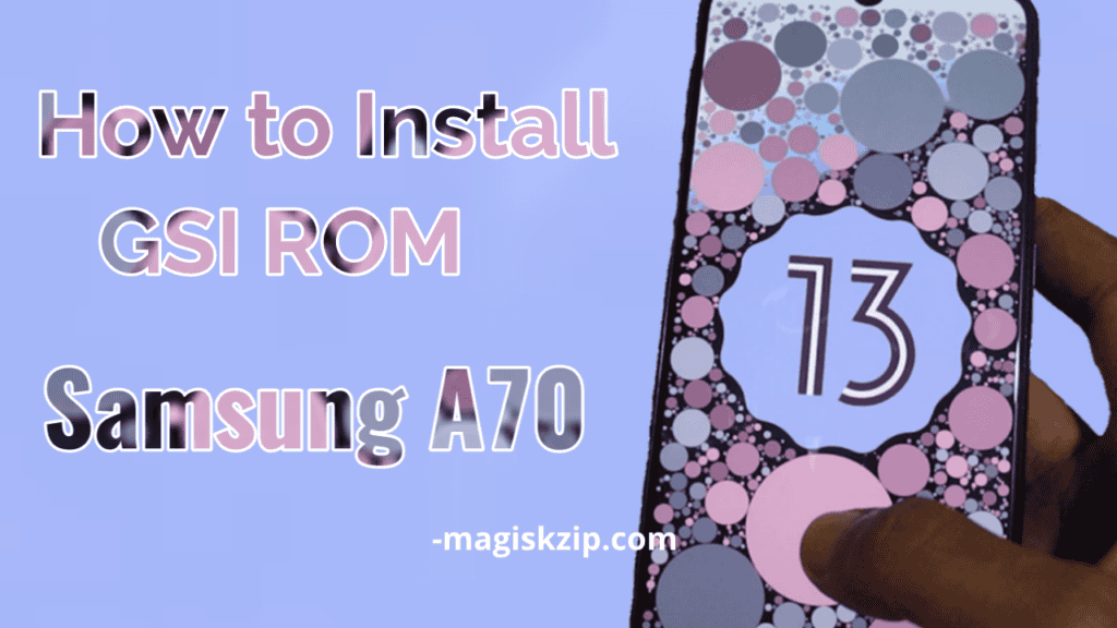 How to Install GSI Rom on Samsung Galaxy A70