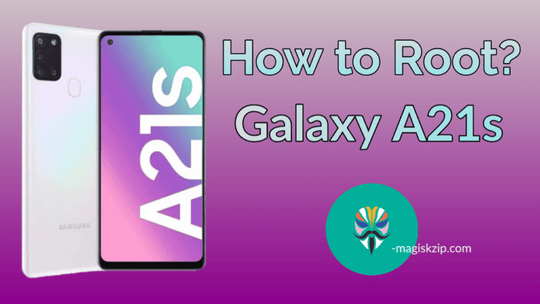 How to Root Samsung Galaxy A21s using Magisk