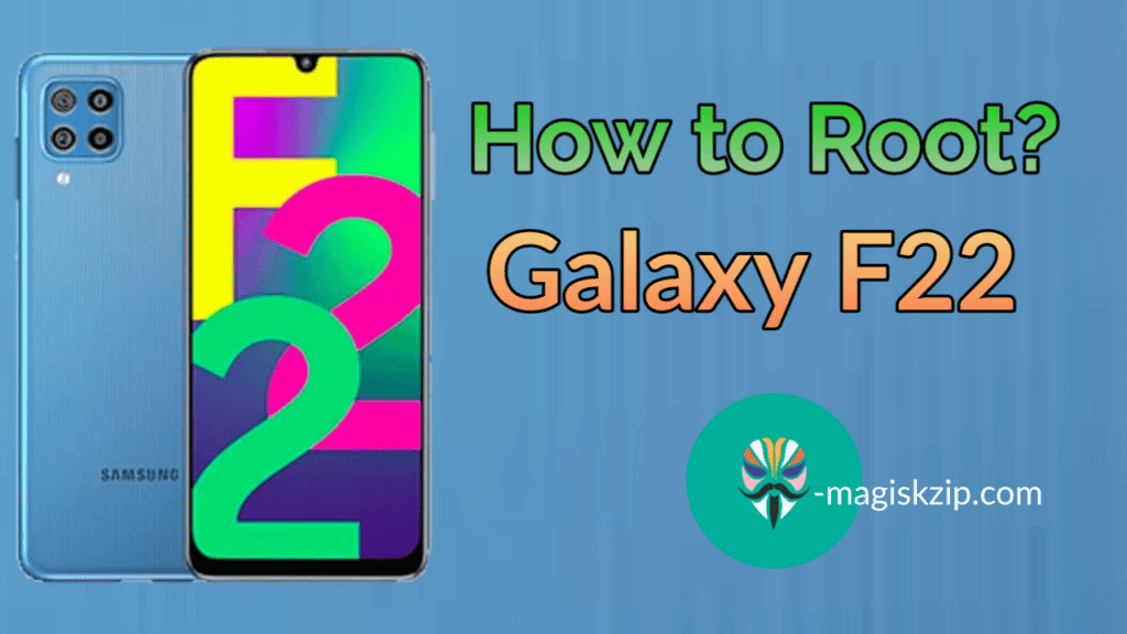 How to Root Samsung Galaxy F22 using Magisk