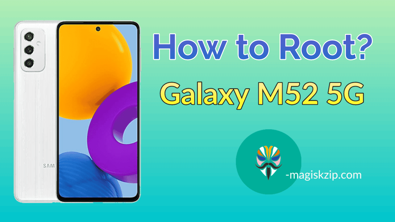 How to Root Samsung Galaxy M52 5G using Magisk