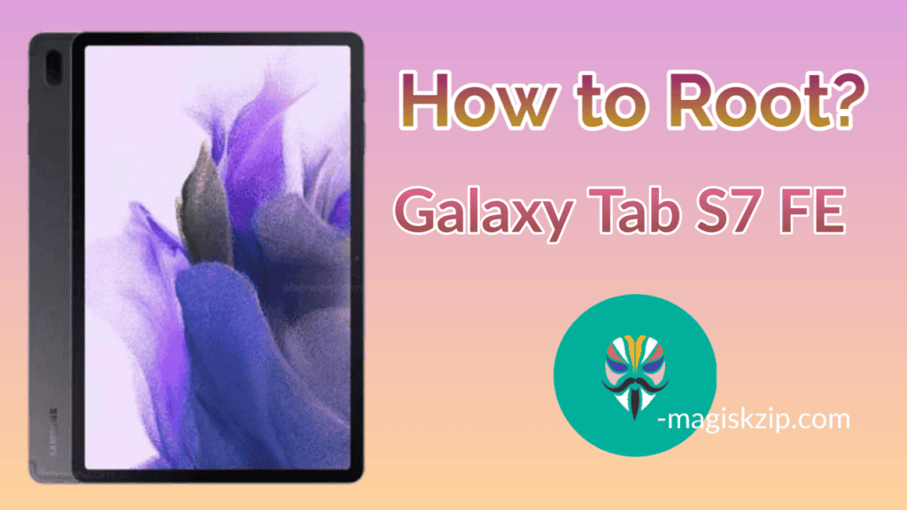 How to Root Samsung Galaxy Tab S7 FE using Magisk