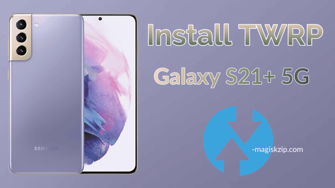 Install TWRP Recovery on Samsung Galaxy S21+ 5G