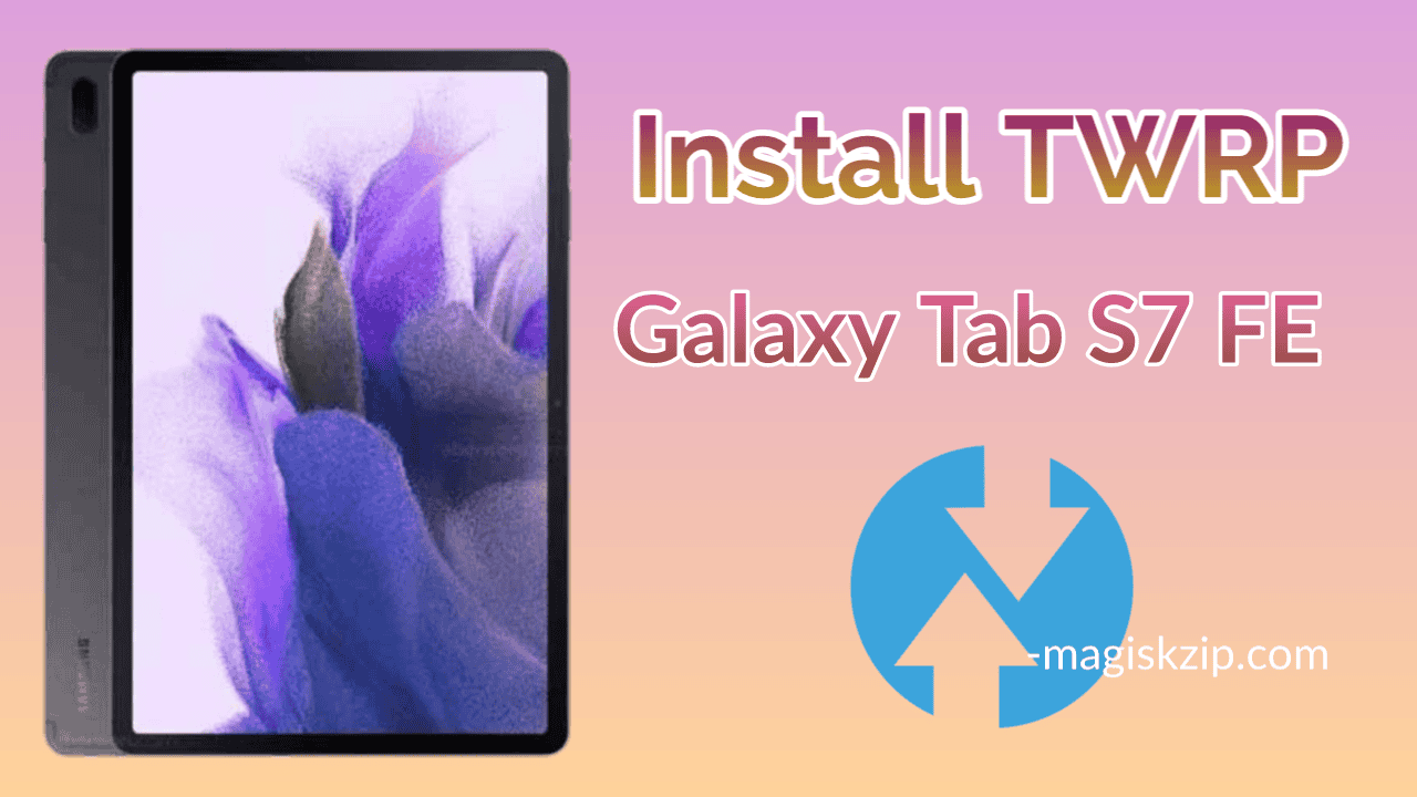 Install TWRP Recovery on Samsung Galaxy Tab S7 FE