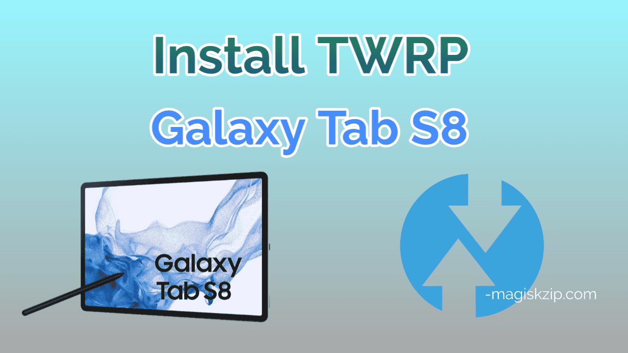Install TWRP Recovery on Samsung Galaxy Tab S8