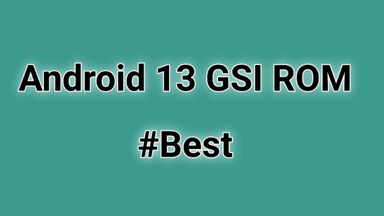 Android 13 GSI ROM - Top 4 Best and Stable