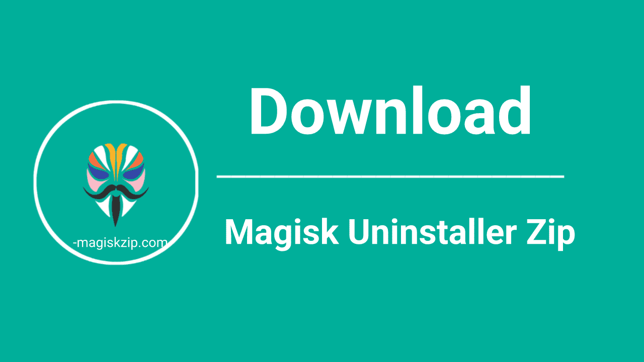 Download Magisk Uninstaller Zip