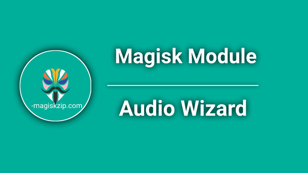 Audio Wizard Magisk Module - Download Latest Version