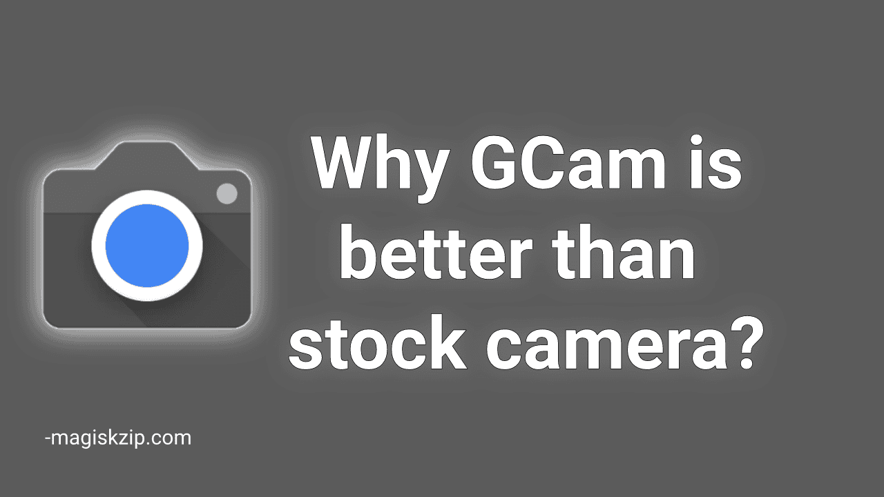 Why Gcam is Better Than Stock Camera?