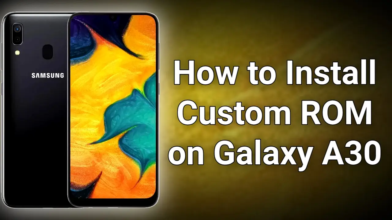 How to Install Custom ROM on Samsung Galaxy A30