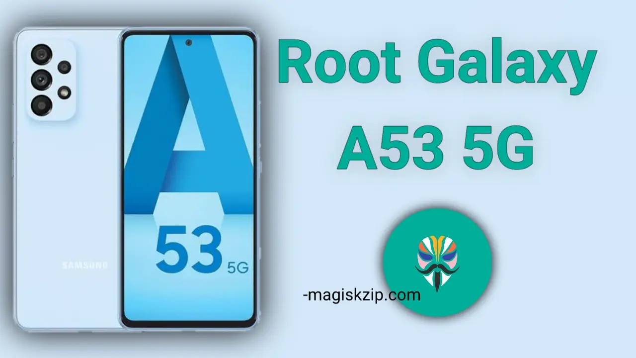 How to Root Samsung Galaxy A53 5G Using Magisk
