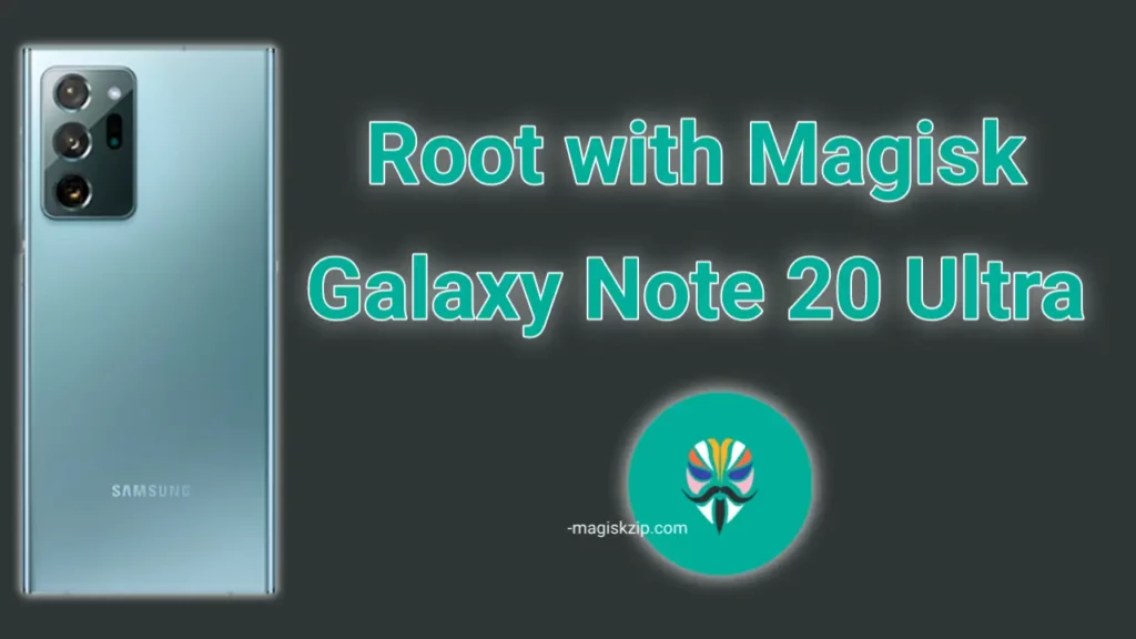 How to Root Samsung Galaxy Note 20 Ultra Using Magisk