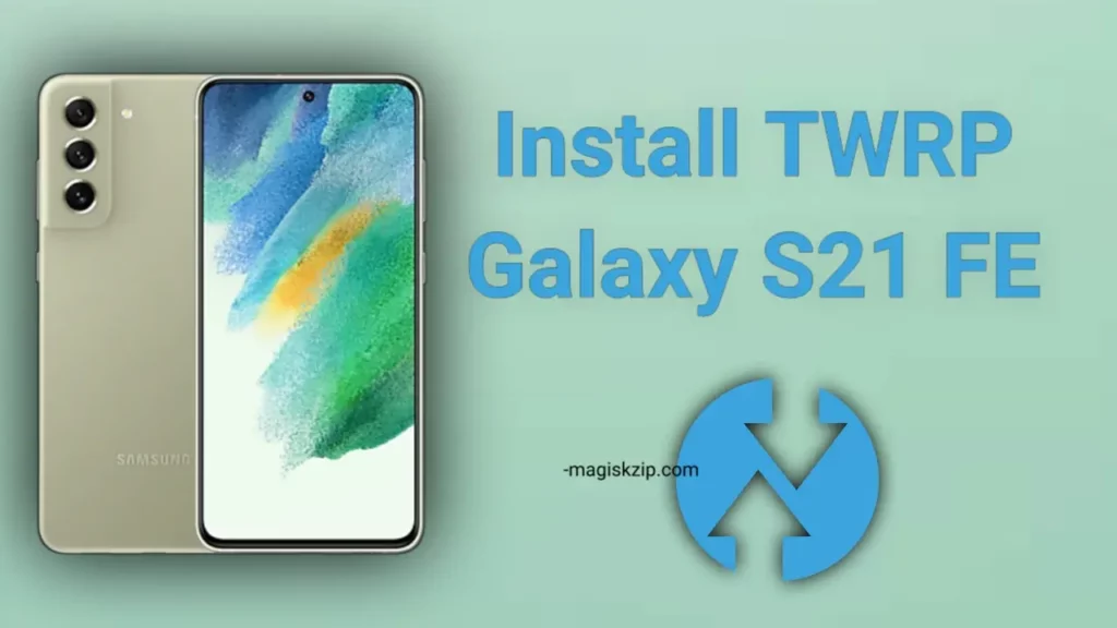 Install TWRP Recovery on Samsung Galaxy S21 FE