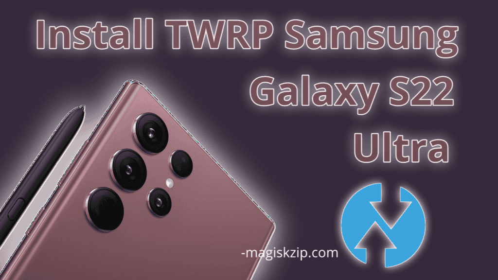 Install TWRP Recovery on Samsung Galaxy S22 Ultra