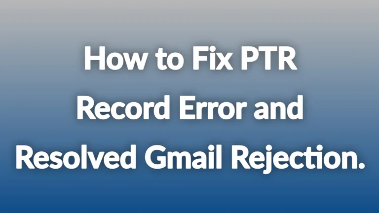 How to Fix PTR Record Error and Resolve Gmail Rejection on CyberPanel Cloud VPS