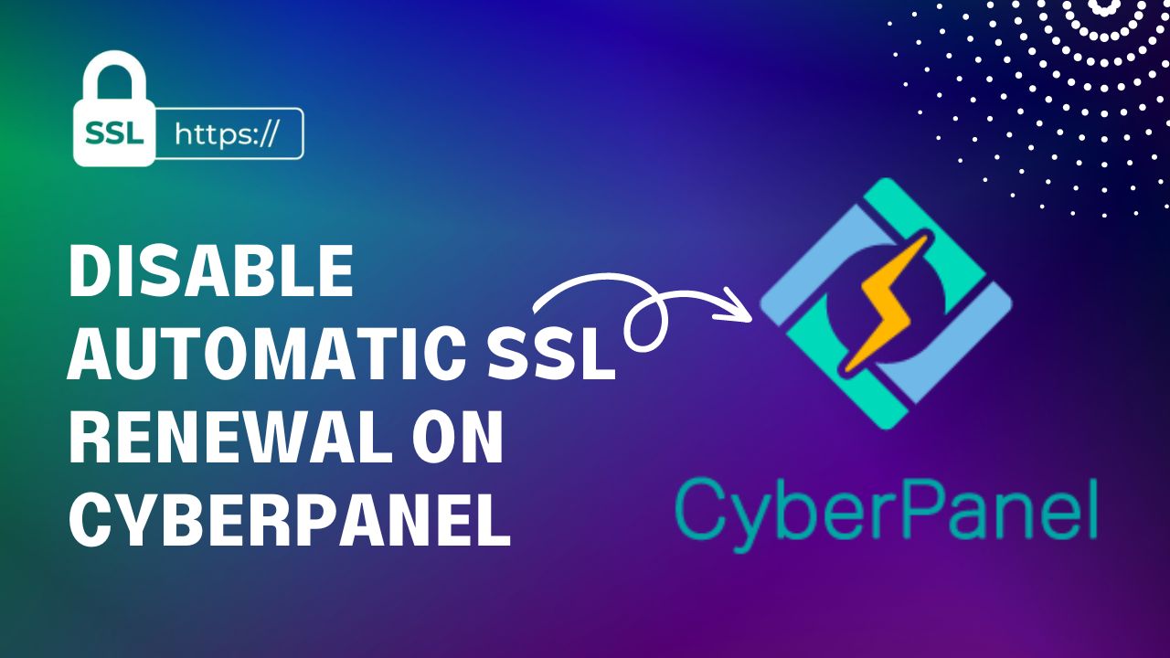 How to Disable Automatic SSL Renewal on CyberPanel