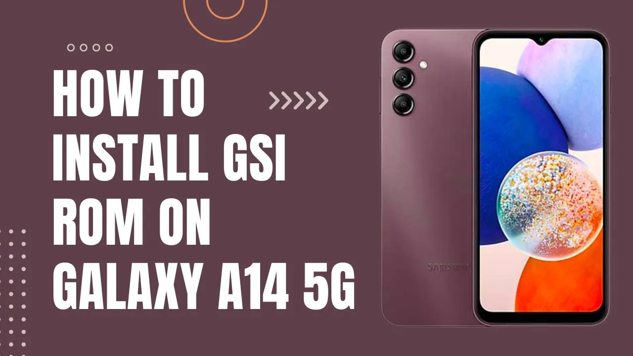 How to Install GSI ROM on Samsung Galaxy A14 5G