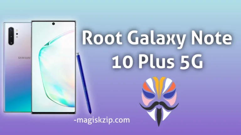 How to Root Samsung Galaxy Note 10 Plus 5G using Magisk