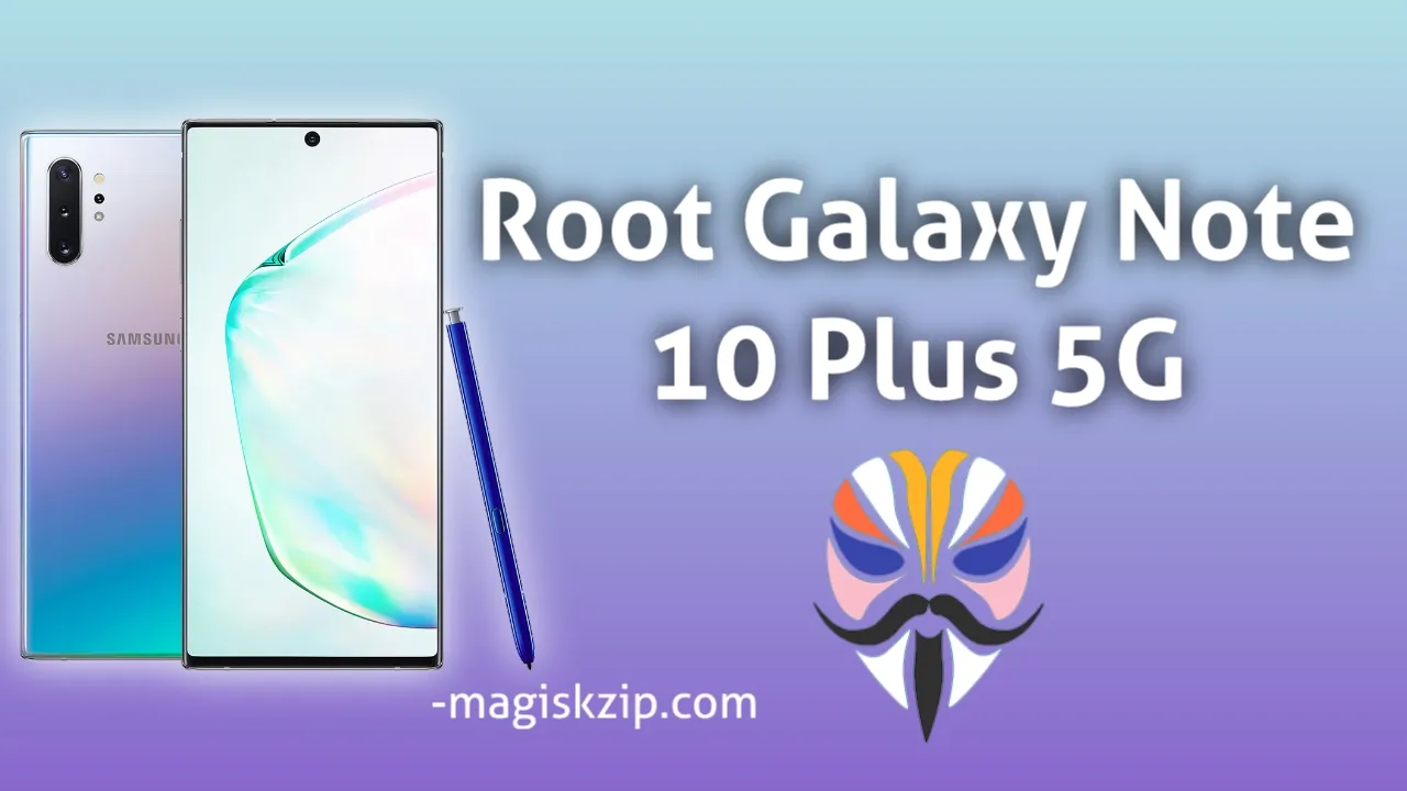 How to Root Samsung Galaxy Note 10 Plus 5G using Magisk