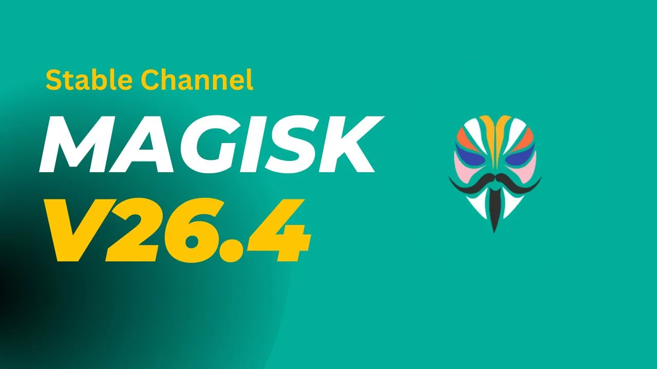 Magisk v26.4 Released with Stability Enhancements