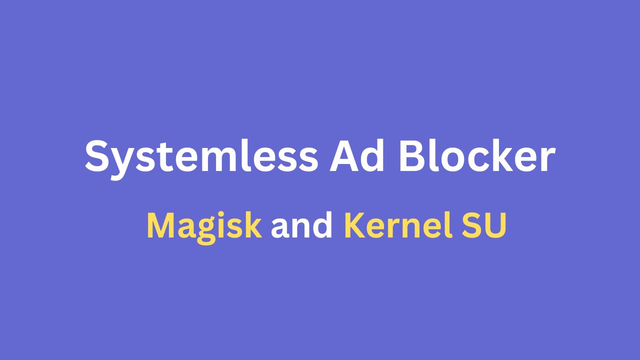 Systemless Ad Blocker for Magisk and Kernel SU
