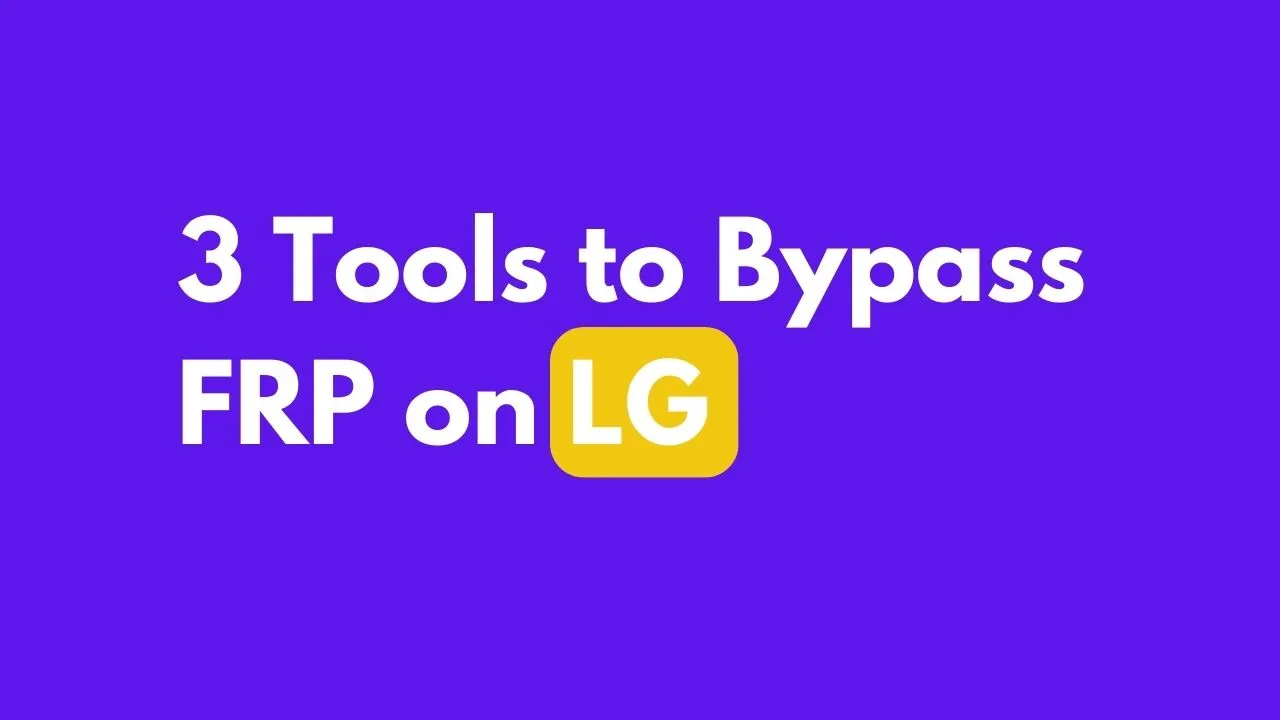 Top 3 Tools to Bypass FRP Lock on LG Phones