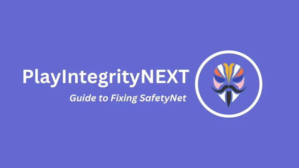 Play Integrity NEXT The Ultimate Guide To Fixing SafetyNet