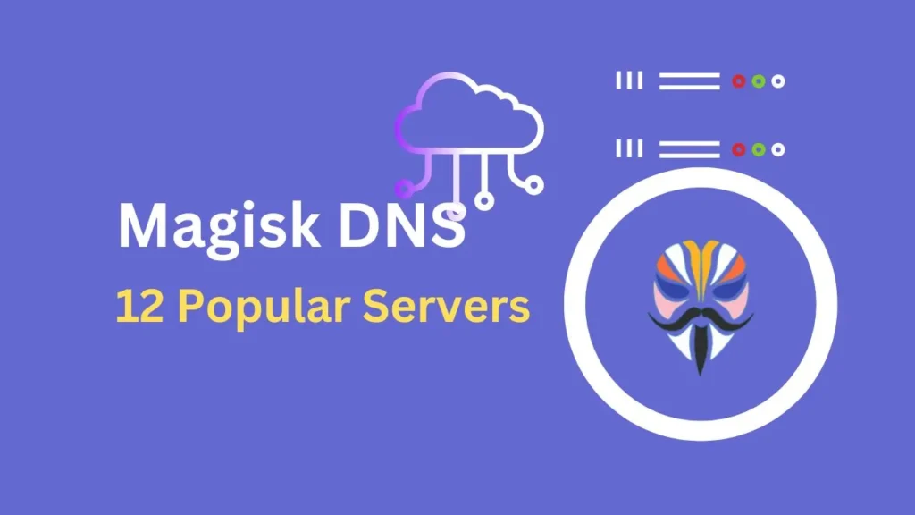 Magisk DNS Manage 12 Popular Servers And Control Your Web