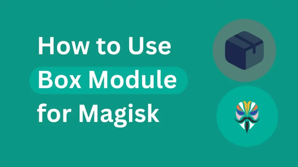 How to Use Box Module for Magisk