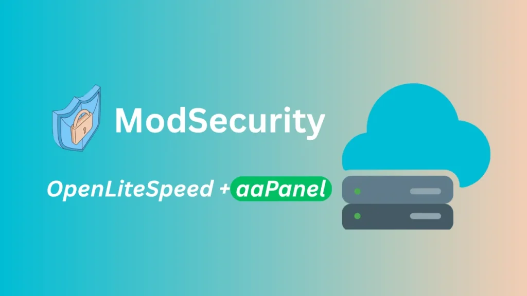 Enable ModSecurity in OpenLiteSpeed on aaPanel