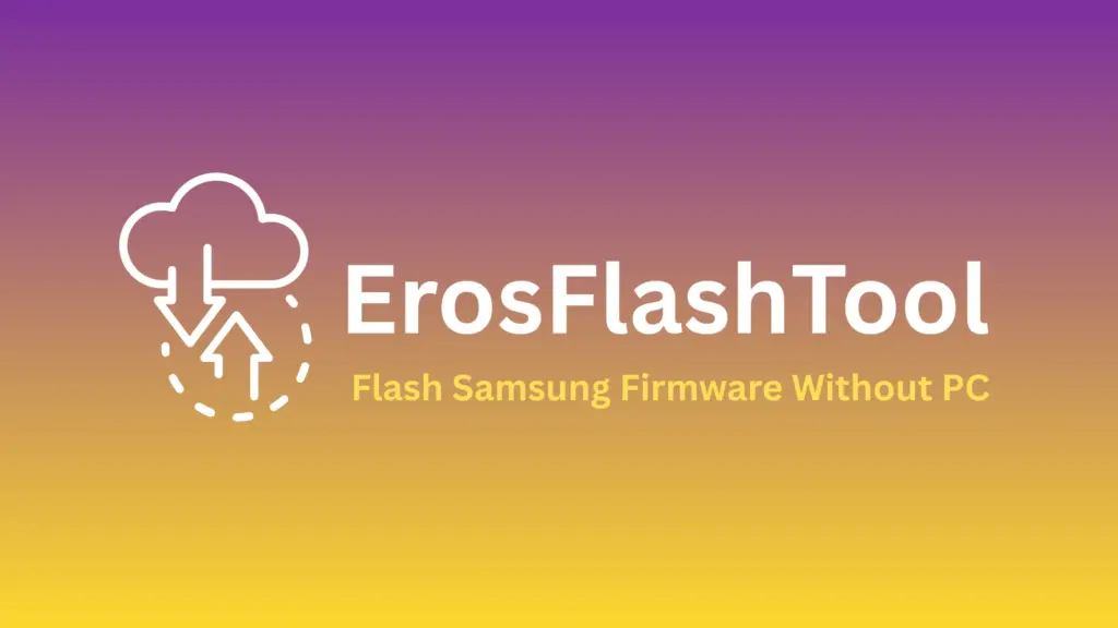 Flash Samsung Firmware Without PC Using Eros App