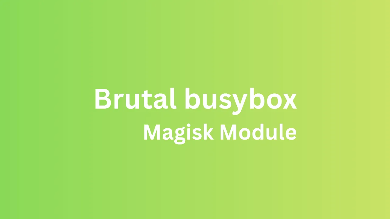 Brutal busybox Magisk Module
