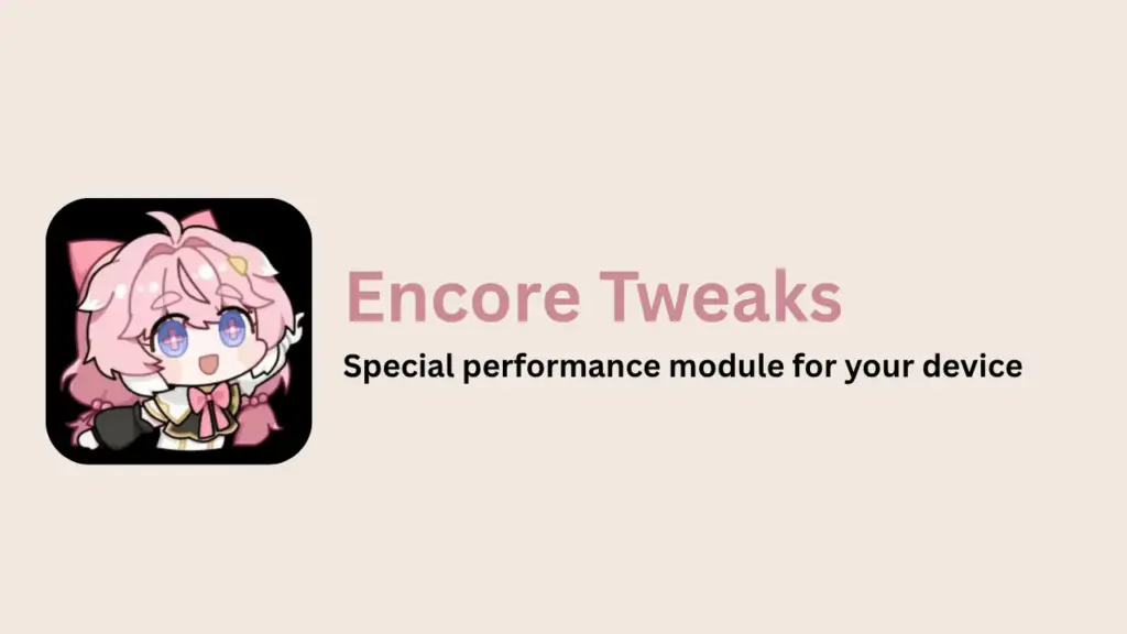 Encore Tweaks Magisk Module
