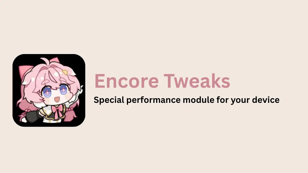 Encore Tweaks Magisk Module