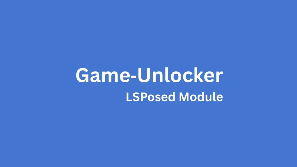 Game Unlocker - LSPosed Module