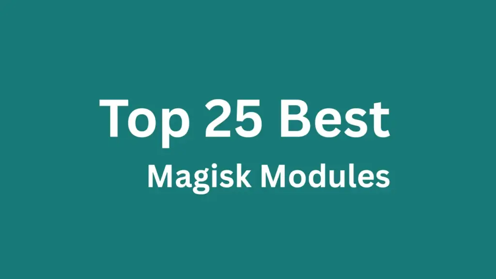 Top 25 Best Magisk Modules