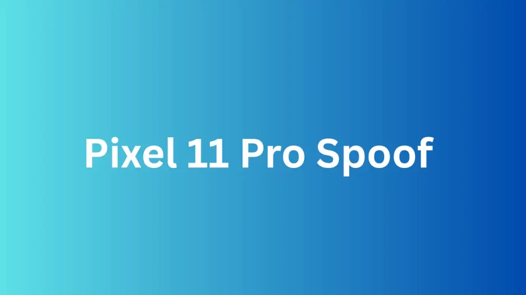 Pixel 11 Pro Spoof